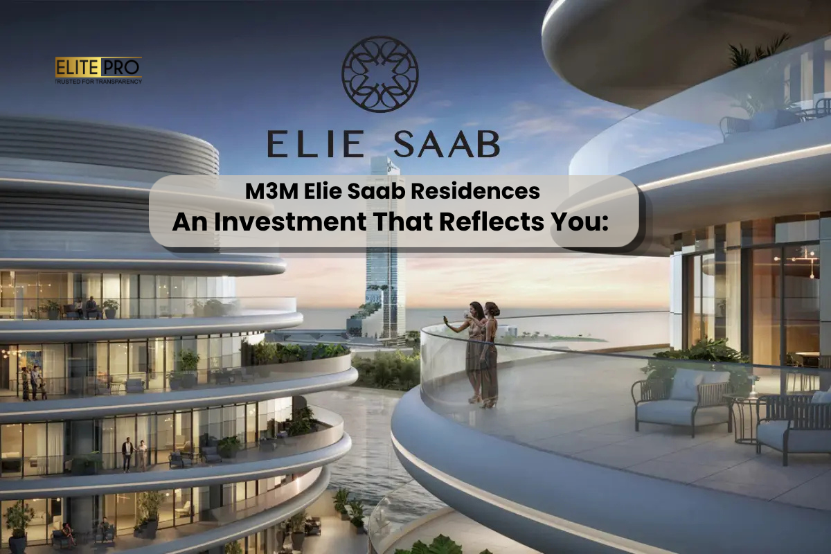 An Investment That Reflects You: M3M Elie Saab Residences